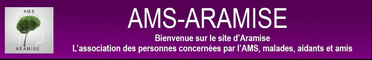 Bienvenue sur le site d’Aramise L’association des personnes concernées par l’AMS (Atrophie Multisystématisée), malades, aidants et amis